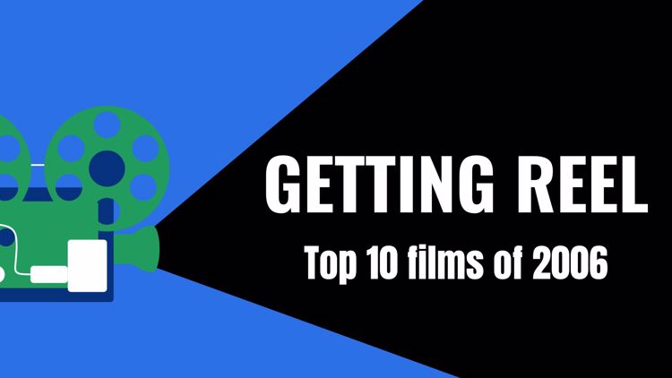 Getting Reel | Top 10 films of 2006