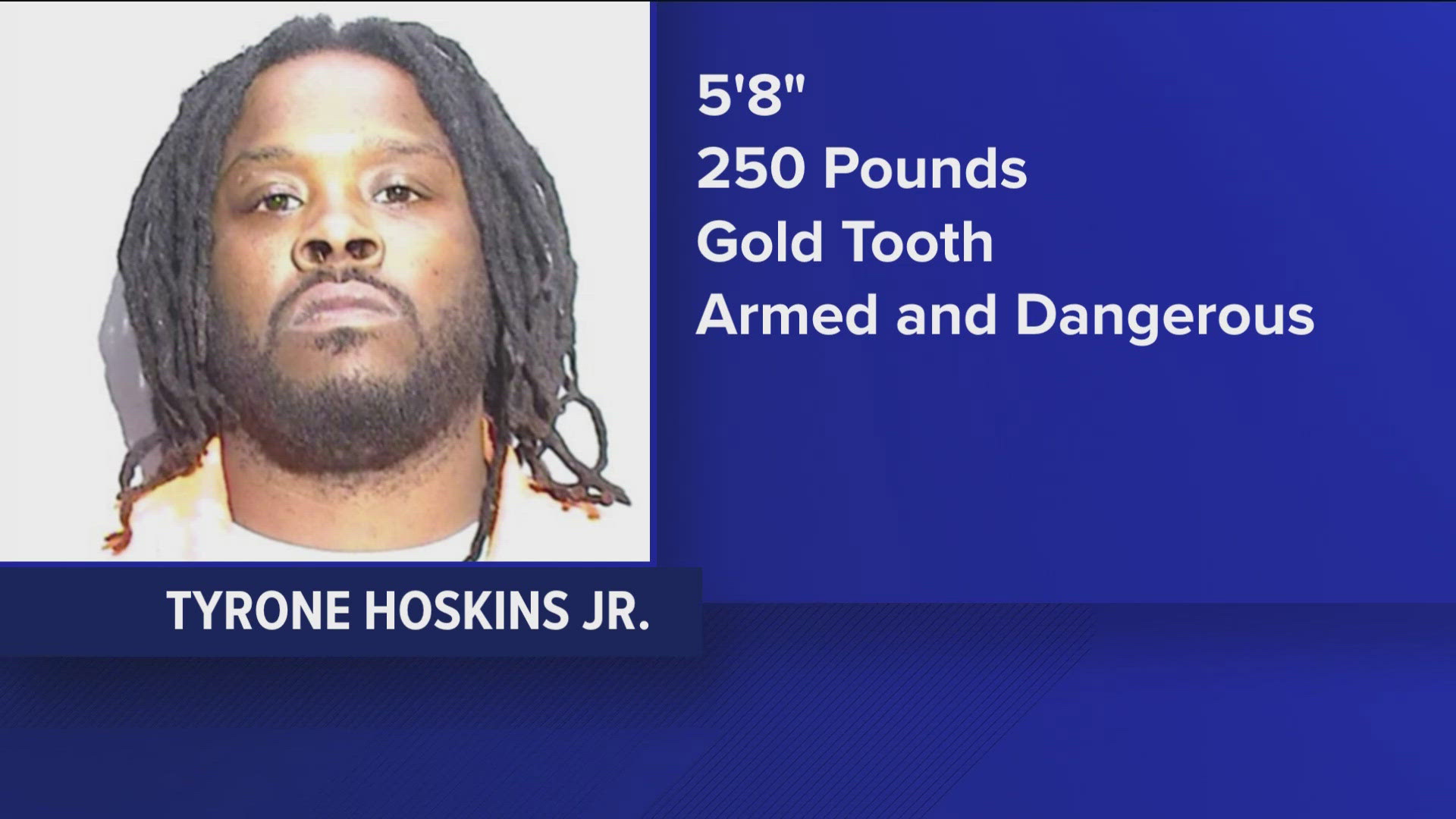 Tyrone Hoskins Jr., 34, is 5 feet, 8 inches tall, weighs 250 pounds and has a gold tooth, authorities say. He frequents Toledo, metro Detroit and Youngstown, Ohio.