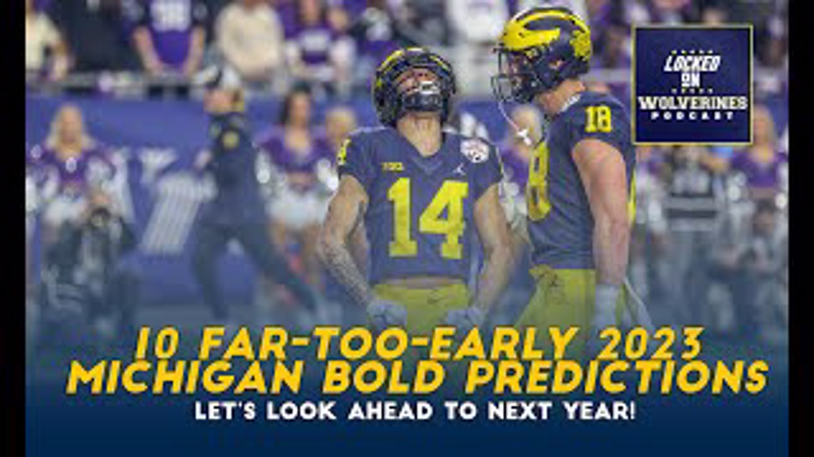 Ten way-too-early 2023 Michigan football bold predictions | Locked On Wolverines